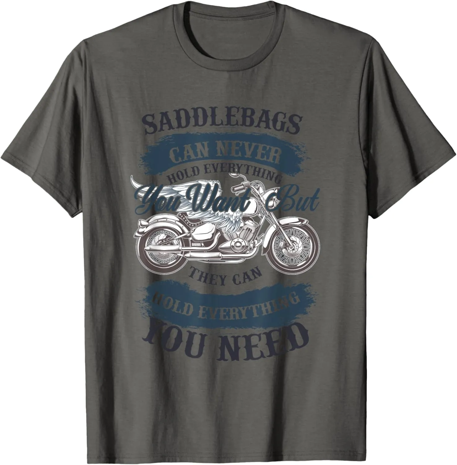 Saddlebags can Never Hold Everything you Want - Motorcycle T-Shirt